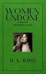 Women Undone: Lesbian Erotica - D. L. King - 9798323535927