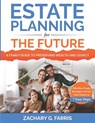 Estate Planning for the Future: A Family Guide to Preserving Wealth and Legacy: Effortless Estate Strategies: Secure Your Future in 7 Easy Steps - Zachary G. Farris - 9798323722136