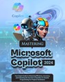 Mastering Microsoft Copilot: Your Expert Guide to Enhancing Efficiency, Accuracy and Unlocking the Secrets to Seamless & Smarter Programming for Pr - Blaze Hawthorn - 9798323770168