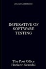 Imperative of Software Testing: The Post Office Horizon Scandal - Julian Cambridge - 9798323790210