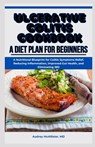 Ulcerative Colitis Cookbook: A Diet Plan for Beginners: A Nutritional Blueprint for Colitis Symptoms Relief, Reducing Inflammation, Improved Gut He - Audrey McAllister - 9798324039066