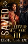 Saved By The Millionaire Next Door 3: An African American Romance: Finale - Krystal Armstead - 9798324290344
