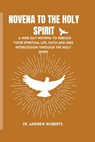Novena to the Holy Spirit: A nine day novena to rebuild your spiritual life, faith and seek intercession through the holy spirit - Andrew Roberts - 9798324408664