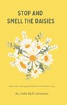 Stop and Smell the Daisies: Blooming in Belonging: Meditations on Mindful Living - Julie Bylli Johnson - 9798324474829