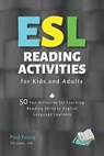 ESL Reading Activities for Kids and Adults: 50 Fun Activities for Teaching Reading Skills to English Language Learners - Paul Young - 9798324700355