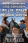 The Restless Trail Home: A Western Frontier Adventure - Robert Peecher - 9798324769475