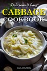 Easy Cabbage Cookbook: Quick And Delicious Cabbage Recipes For Everyday Meals Featuring Breakfast, Lunch, And Dinner - Carla Hutson - 9798324939038