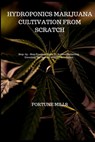 Hydroponics Marijuana Cultivation from Scratch: Step - by - Step Practical Guide To Soilless Gardening. Unveiling The Secrets of Green Revolution - Fortune Mills - 9798325039133