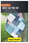 Mastering Quilt-As-You-Go: A Comprehensive Guide to Creative Quilting Techniques - Katja Nadel - 9798325714108
