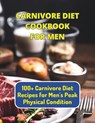Carnivore Diet Cookbook For Men: 100+ Carnivore Diet Recipes for Men's Peak Physical Condition - Great Britain - 9798325715563