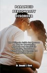 Paranoid Personality Disorder: The Ultimate Guide for Spouses on How to Overcoming Paranoid and Suspicious Thoughts, Understand Symptoms, Treatment, - Donald J. Clark - 9798325816062