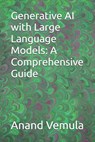 Generative AI with Large Language Models: A Comprehensive Guide - Anand Vemula - 9798325967917