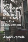 EU Cybersecurity Regulations Explained: DORA, NIS 2, and Risk Management - Anand Vemula - 9798326056092