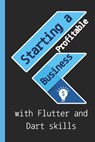 Starting a profitable business with Flutter and Dart skills: Guide to Learn Flutter Quickly With No Prior Experience (Computer Programming), introduct - Ahmad Lisa - 9798326070982