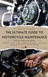 The Ultimate Guide to Motorcycle Maintenance: Step-by-Step Instructions, Expert Tips, and Certification - Master Your Bike with Confidence - Thomas Spagnoli - 9798326112996