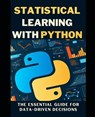 Statistical Learning with Python: The Essential Guide for Data-Driven Decisions - Maxwell Osbert - 9798326180834