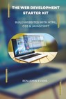 The Web Development Starter Kit: Build Websites with HTML, CSS & JavaScript - Benjamin Evans - 9798326244079