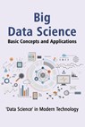 "Big Data Science" Basic Concepts and Applications: Unlocking the Power of Big Data: A Comprehensive Guide to Understanding and Applying Big Data Tech - Sukanta Bhattacharya - 9798326244697