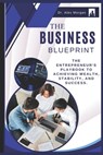 The Business Blueprint: The Entrepreneur's Playbook to Achieving Wealth, Stability, and Success. - Alex Morgan - 9798326263612