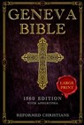 Geneva Bible 1560 Edition with Apocrypha: [LARGE PRINT] A Detailed Exploration of the Geneva Bible's Texts, Annotations, Historical Context, and Lasti - Reformed Christians - 9798326361752