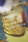 Building Large Language Model(LLM) Applications - Anand Vemula - 9798326505644