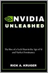 Nvidia Unleashed: The Rise of a Tech Titan in the Age of AI and Market Dominance - Rick A. Kruger - 9798326559036