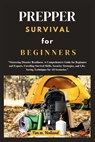 Prepper Survival for Beginner: "Mastering Disaster Readiness: A Comprehensive Guide for Beginners and Experts, Unveiling Survival Skills, Security Str - Tim M. Holland - 9798326595478