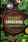 Organic Gardening: A Beginner's Manual for Sustainable Planting - Alice Schwartz - 9798326655844