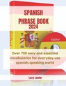 Spanish Phrase Book 2024: Over 700 easy and essential vocabularies for everyday use Spanish-speaking world - Larry Lawler - 9798326791184