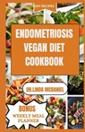Endometriosis Vegan Diet Cookbook: Healthy Plant Based Recipes to Manage Endometriosis - Dr Linda MC Daniel - 9798326907080