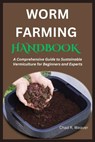 Worm Farming Handbook: A Comprehensive Guide to Sustainable Vermiculture for Beginners and Experts - Chad R. Weaver - 9798326927538
