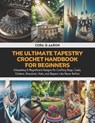 The Ultimate Tapestry Crochet Handbook for Beginners: Unleashing 6 Magnificent Designs for Crafting Bags, Cowls, Chokers, Bracelets, Hats, and Slipper - Cora Q. Aaron - 9798327188723