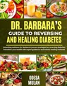 Dr. Barbara's Guide to Reversing and Healing Diabetes: Unlocking wellness: Dr. Barbara's proven strategies for reversing diabetes. Transform your heal - Odesa Mulan - 9798327233966