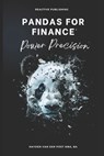 Pandas for Finance: Power Precision: A Comprehensive Guide to Mastering Finance with Pandas - Alice Schwartz - 9798327305762