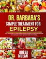 Dr. Barbara Simple Treatment for Epilepsy: Your easy guide to using herbal healing remedies to naturally treat and cure epilepsy for your optimal heal - Odesa Mulan - 9798327315600