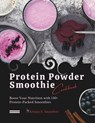 Protein Powder Smoothie Cookbook: Boost Your Nutrition with 150+ Protein-Packed Smoothies - Ariana S. Saunders - 9798327450370