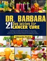 Dr. Barbara 21-Day Juicing for Cancer Cure: Transform your health: join dr. Barbara's 21-days juicing journey to fight and defeat cancer naturally and - Edwardo Pedro - 9798327482234