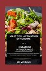 Mast Cell Activation Syndrome and Histamine Intolerance: Understand and Manage Symptoms with Herbal Remedies, Nutritional Supplements and Natural Ther - Kelvin Dino - 9798327858138