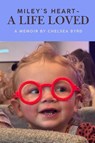 Byrd, C: Miley's Heart - A Life Loved - Chelsea Byrd - 9798327861831