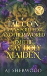 A Fae Coin Transported Me Into Another World and Now I'm the Gay Holy Maiden: Fortune Favors the Fae Book 1 - Katie Griffin - 9798327874305