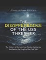 The Disappearance of the USS Thresher: The History of the American Nuclear Submarine that Sank at the Height of the Cold War - Charles River - 9798327895607