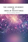 The Hidden Epidemic of Insulin Resistance - Romina Defilipo Dnp Rn - 9798327902657