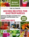 The Ultimate Juicing Recipes for Gastroparesis: Delicious Recipes to Soothe Your Stomach and Revitalize Your Health. - Christiana White - 9798327935181