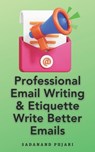 Professional Email Writing & Etiquette Write Better Emails - Sadanand Pujari - 9798327963283