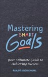 Mastering SMART Goals: Your Ultimate Guide to Achieving Success - Ranjot Singh Chahal - 9798328093149