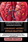 Complete Guide to Understanding Coronary Artery Bypass Grafting: Essential Resource On Procedures, Post-Operative Care, Heart Health, Recovery, Risks, - Klein Hoyle - 9798328911313