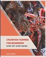 Crawfish Farming for Beginners: Step-by-Step Guide - Kiet Huynh - 9798328993678
