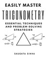 Easily Master Trigonometry: Essential techniques and problem-solving strategies - Saugata Sinha - 9798329286274