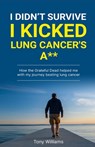 I Didn't Survive I Kicked Lung Cancers Ass: How the Grateful Dead helped with my journey beating lung cancer - Tony Williams - 9798329567762