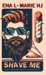 Hj, M: Shave Me - Marie Hj ; Ena L - 9798329617207